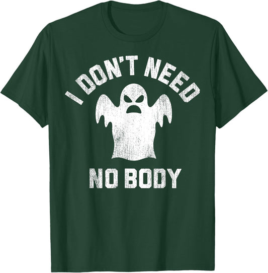 I Don't Need No Body Ghost Halloween T-Shirt - T-Shirt | Forest