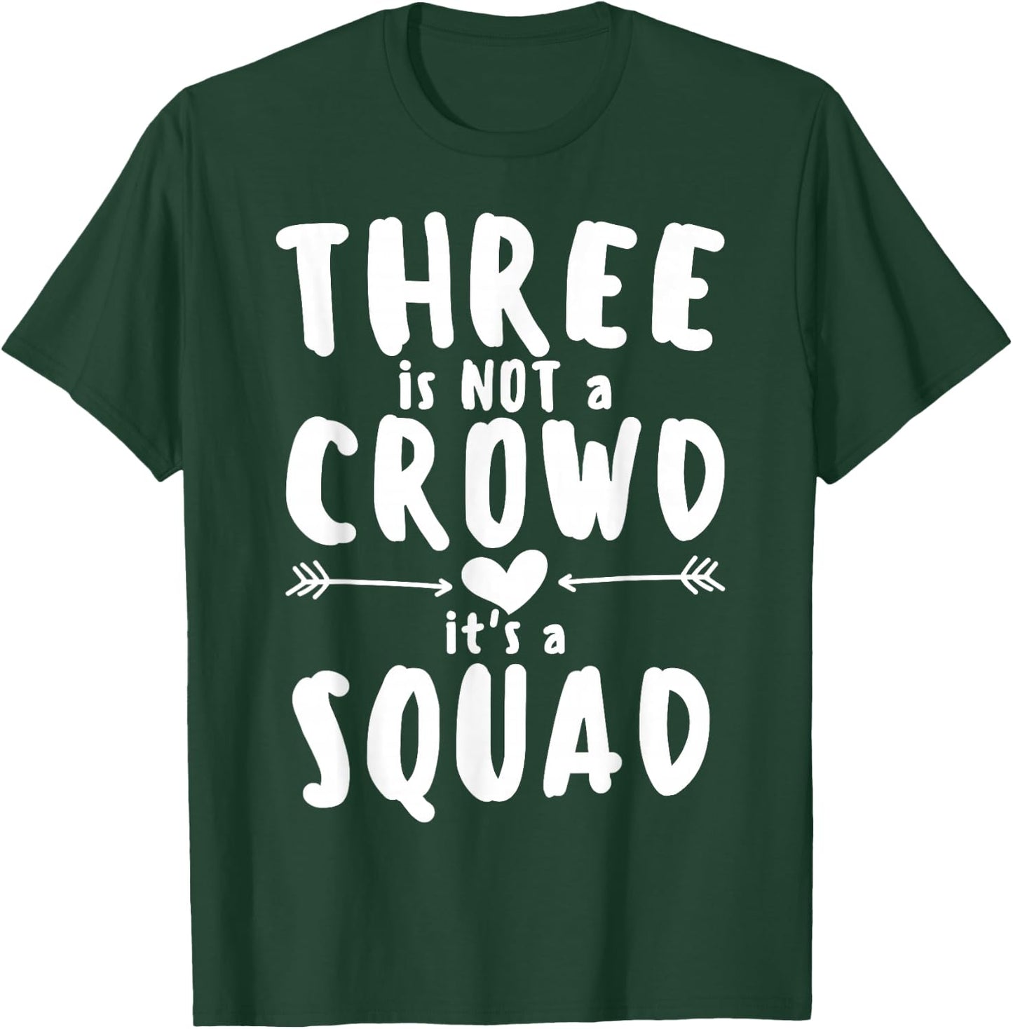Three is Not Crowd It's A Squad Matching Friends Cousin Crew T-Shirt - T-Shirt | Forest