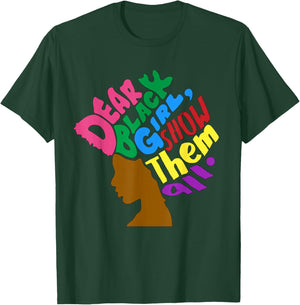 Dear Black Girl Melanin Girls Show Them All Women Sista T-Shirt - T-Shirt | Forest