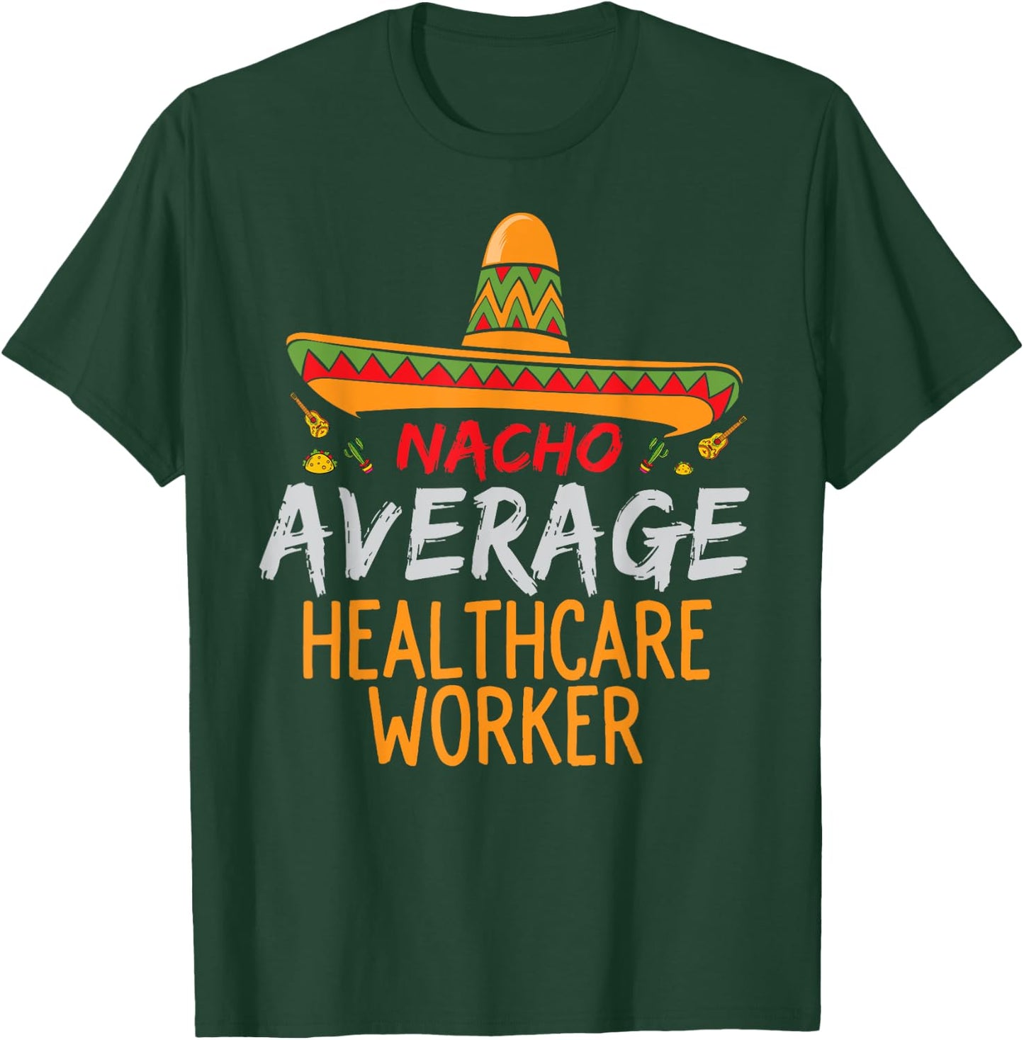 Nacho Average Healthcare Worker Cinco De Mayo Funny Matching T-Shirt - T-Shirt | Forest