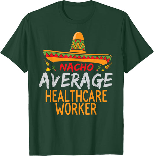Nacho Average Healthcare Worker Cinco De Mayo Funny Matching T-Shirt - T-Shirt | Forest