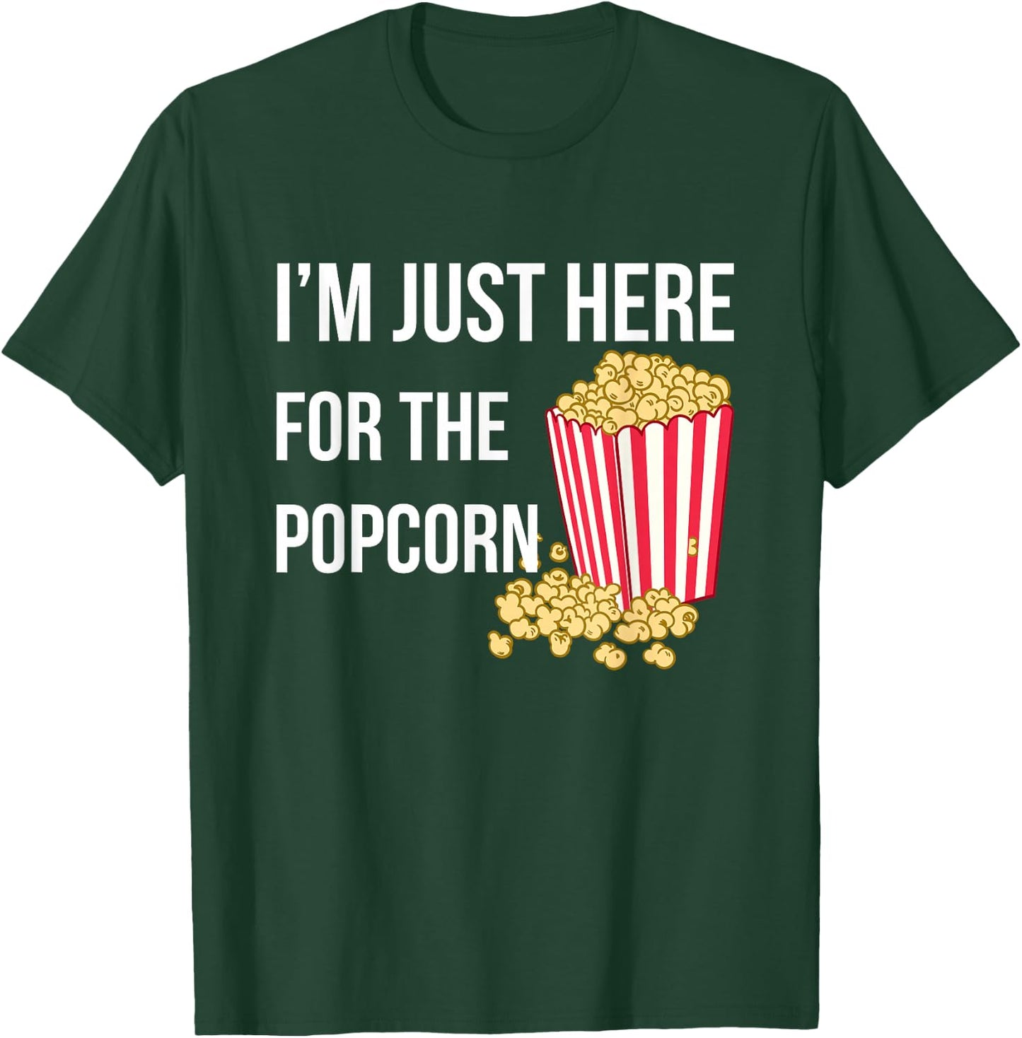 I Am Just Here For The Popcorn T-Shirt - T-Shirt | Forest