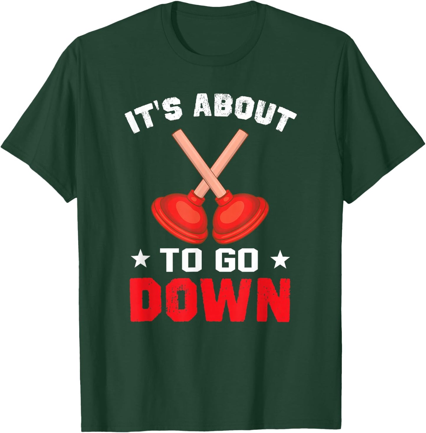 It's About To Go Down Funny Plumber Shirts Plumbing T-Shirt - T-Shirt | Forest