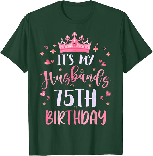 It's My Husband's 75th Birthday Pink Happy 75 Years Old T-Shirt - T-Shirt | Forest