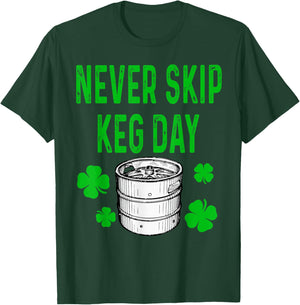 Never Skip Keg Day St Patricks Day Funny Beer Alcohol Funny T-Shirt - T-Shirt | Forest