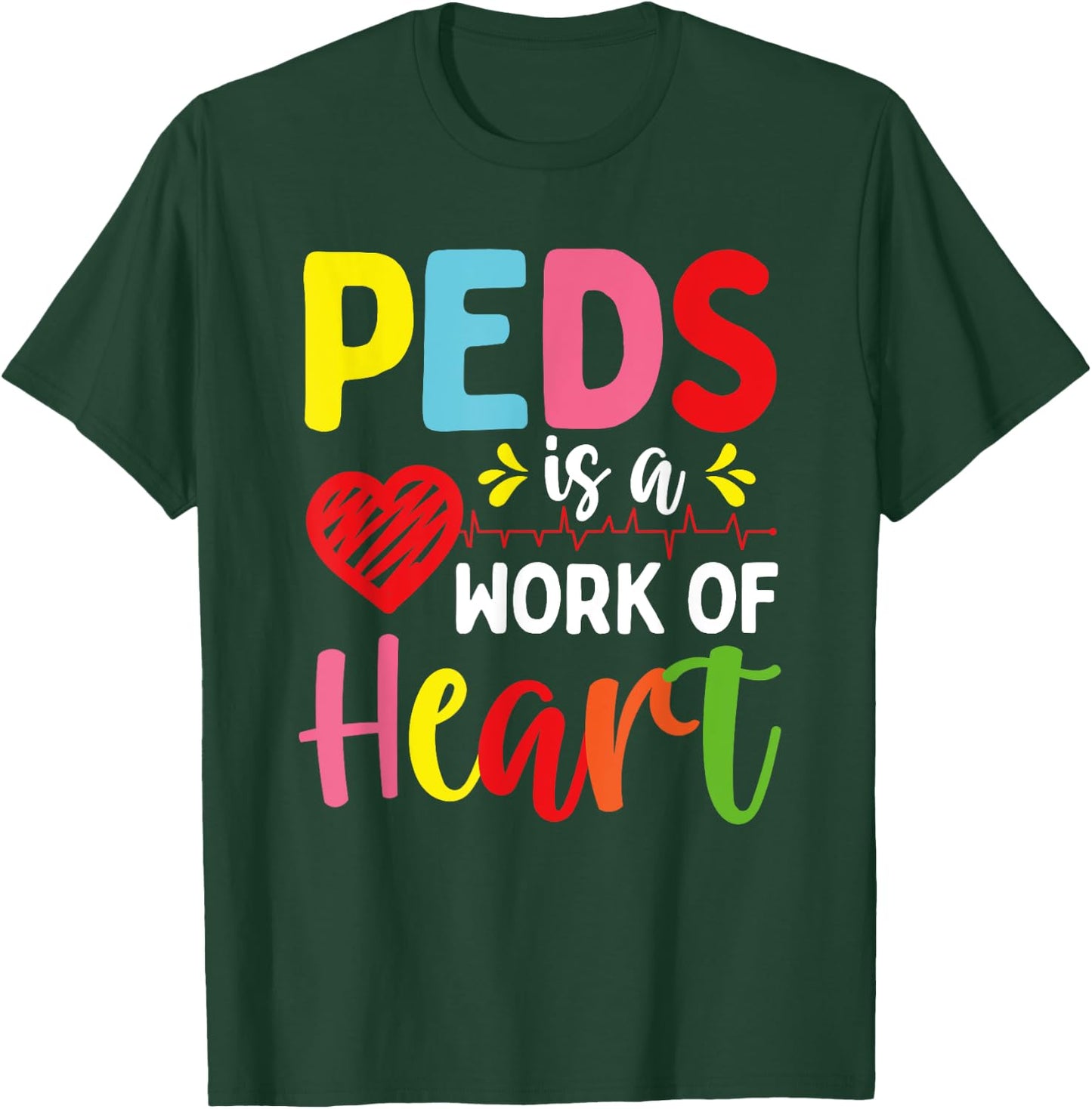 Pediatrician PEDS is a work of Heart Pediatric Nurse T-Shirt - T-Shirt | Forest