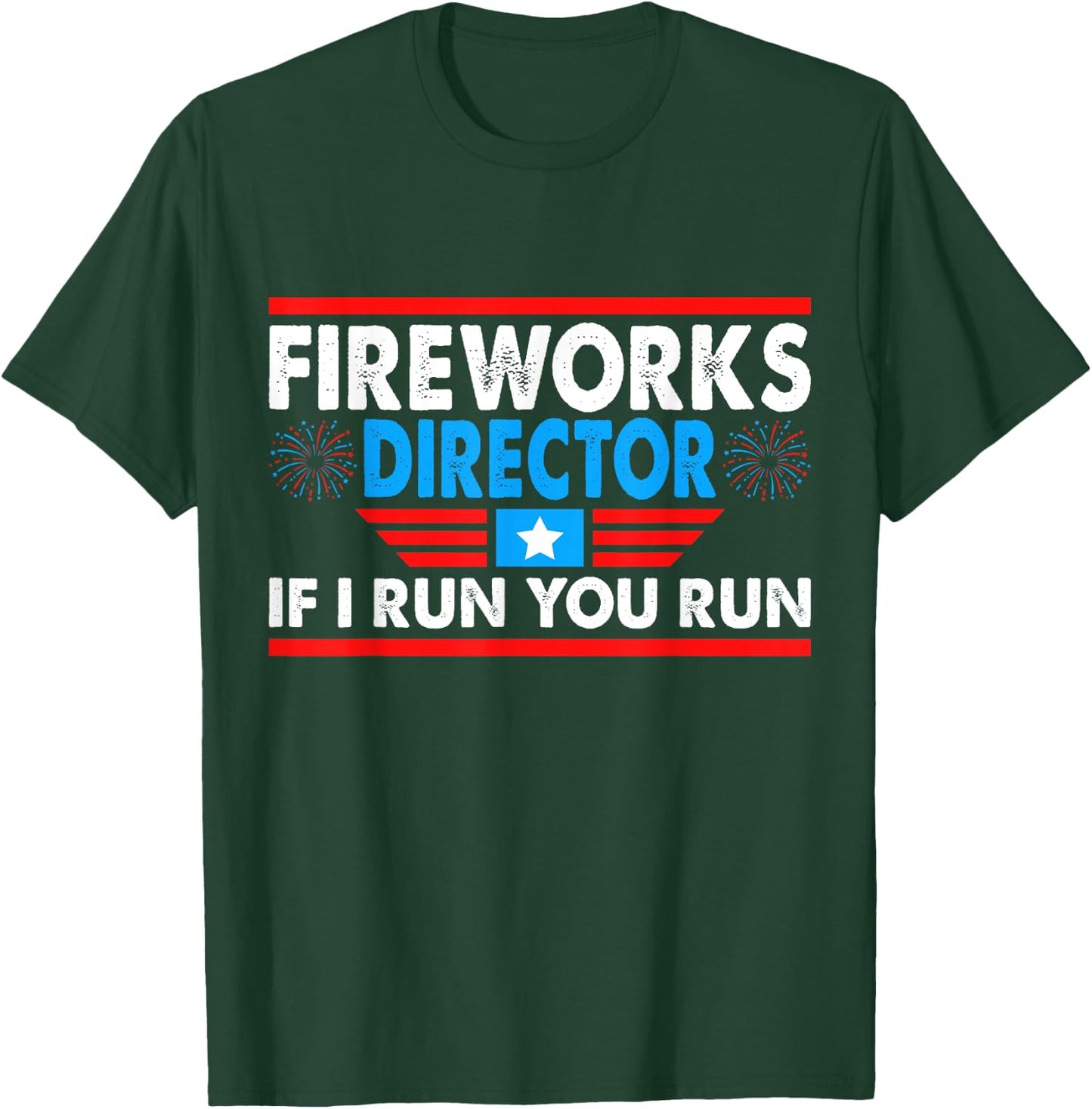 Fireworks Director If I Run You Run Funny 4th of July T-Shirt - T-Shirt | Forest