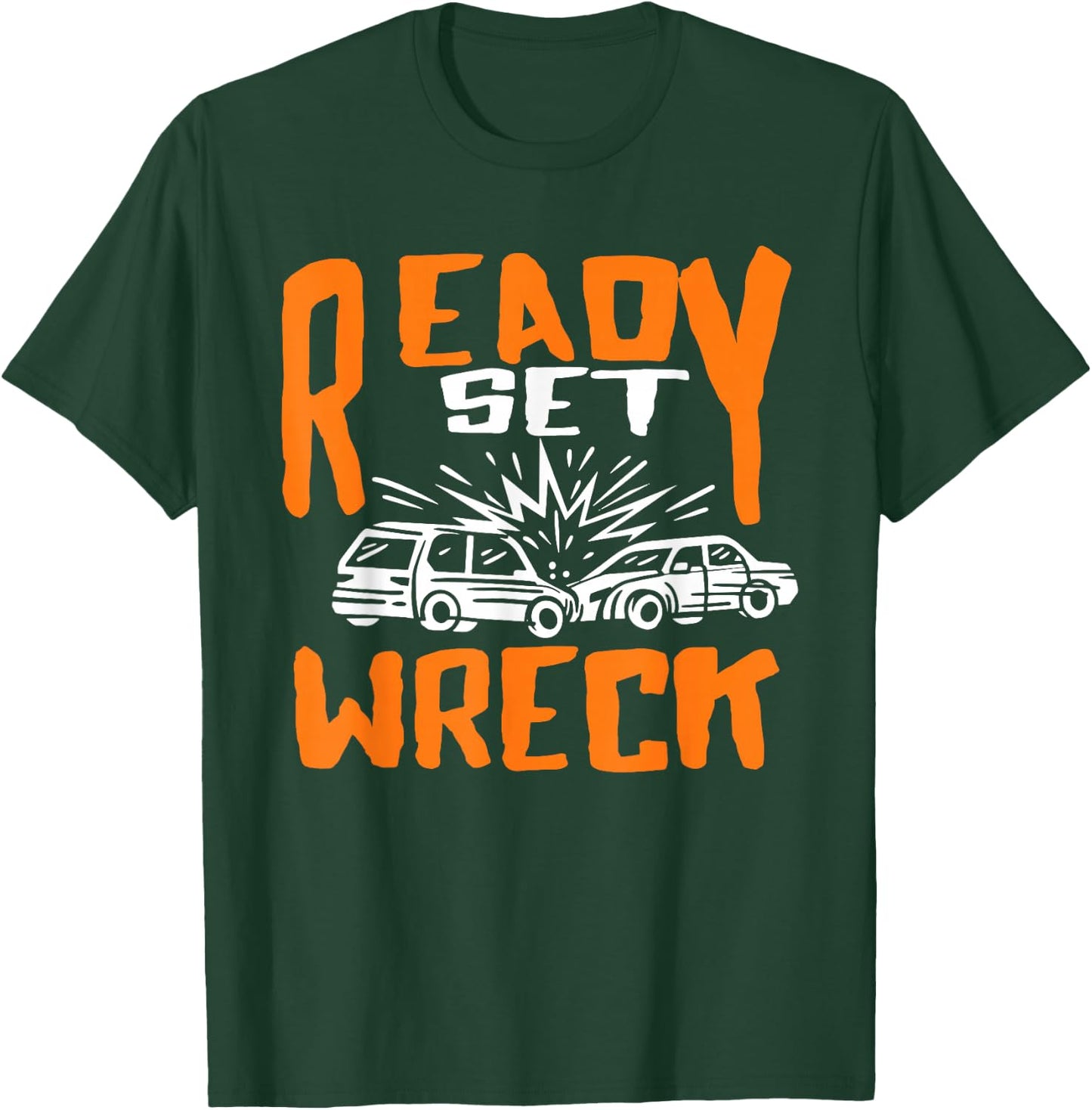 Ready set Wreck Demolition Derby Lover Race Car Lover T-Shirt - T-Shirt | Forest