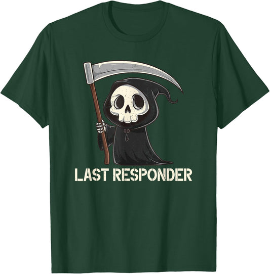Last Responder Grim Reaper Dark Humor Funny Halloween T-Shirt - T-Shirt | Forest