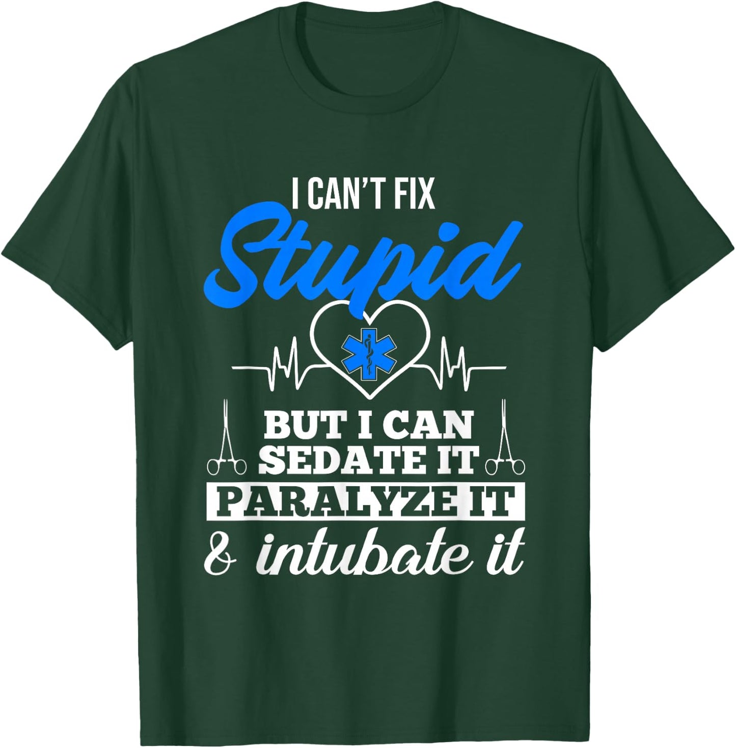 Funny EMT I Can't Fix Stupid But I Can Sedate It EMS Humor T-Shirt - T-Shirt | Forest