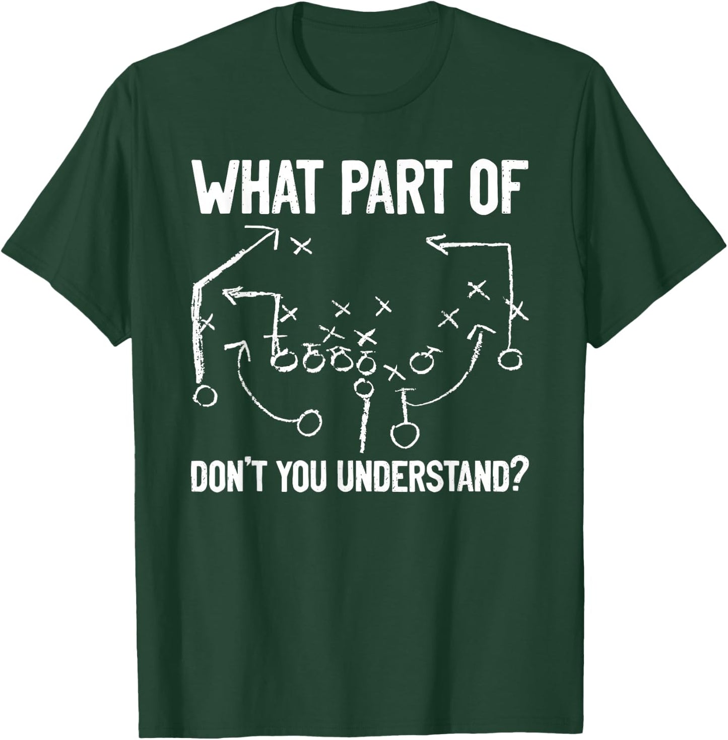 What Part of Don't You Understand Funny Football Play Design T-Shirt - T-Shirt | Forest