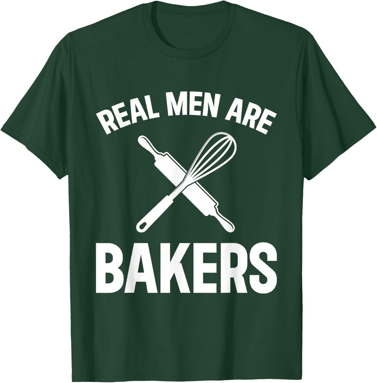 Real Men Are Bakers - Bakery Baker T-Shirt - T-Shirt | Forest