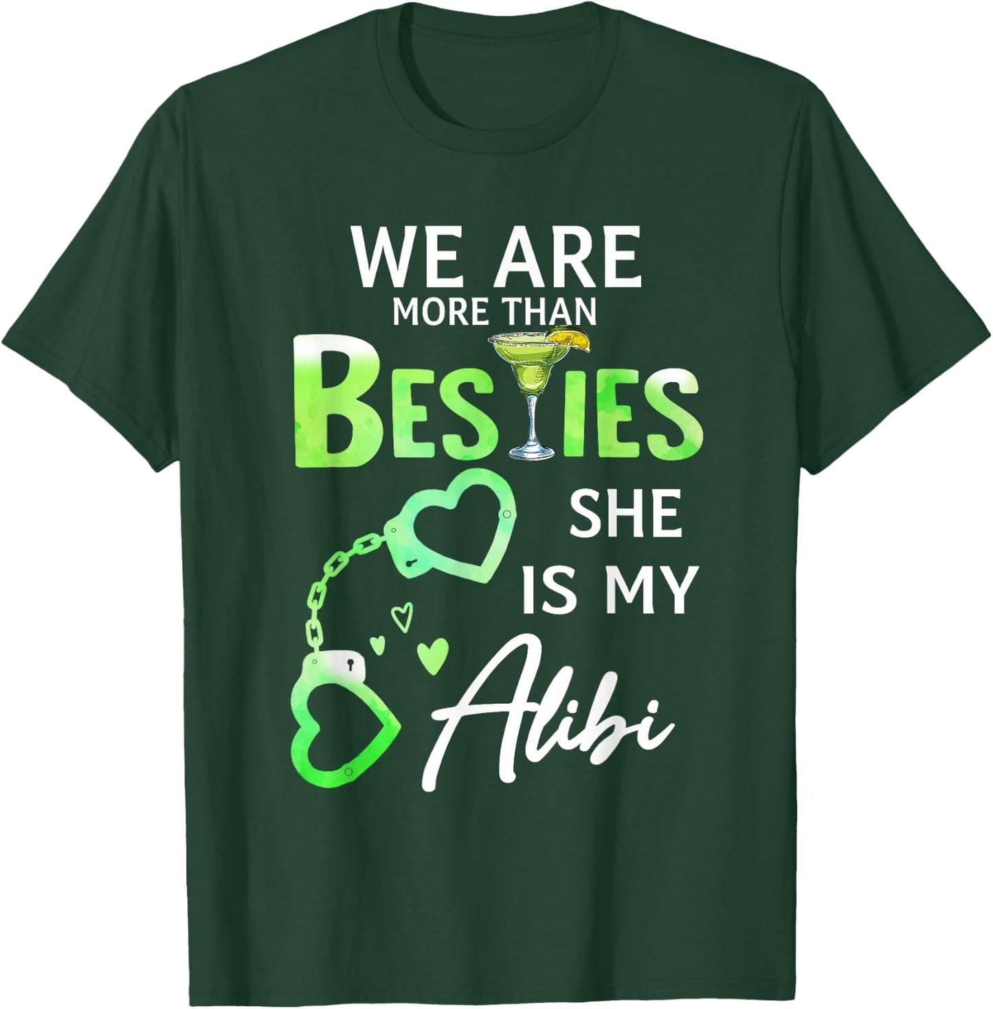 We Are More Than Besties She Is My Alibi Margarita Lovers T-Shirt - T-Shirt | Forest