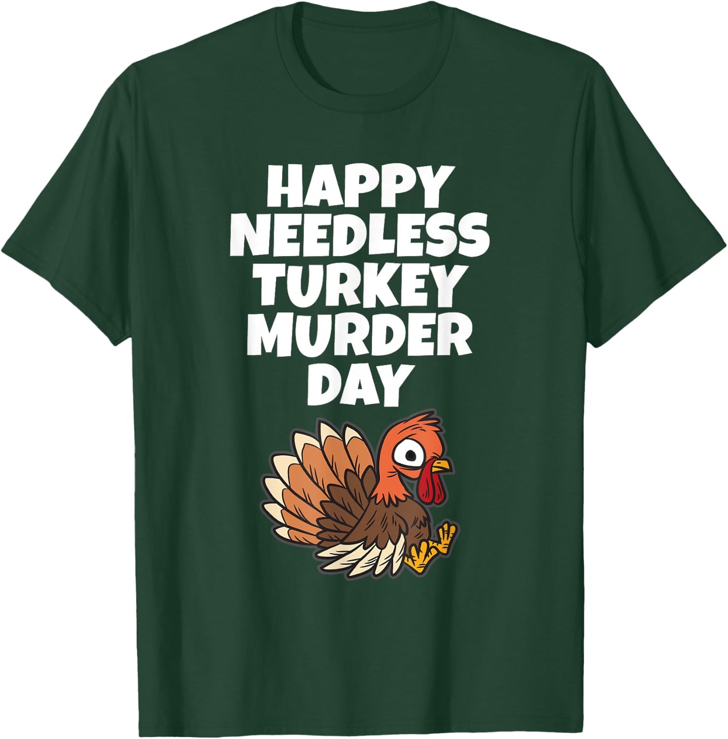 Happy Needless Turkey Murder Day - Animal Friends Not Food T-Shirt - T-Shirt | Forest