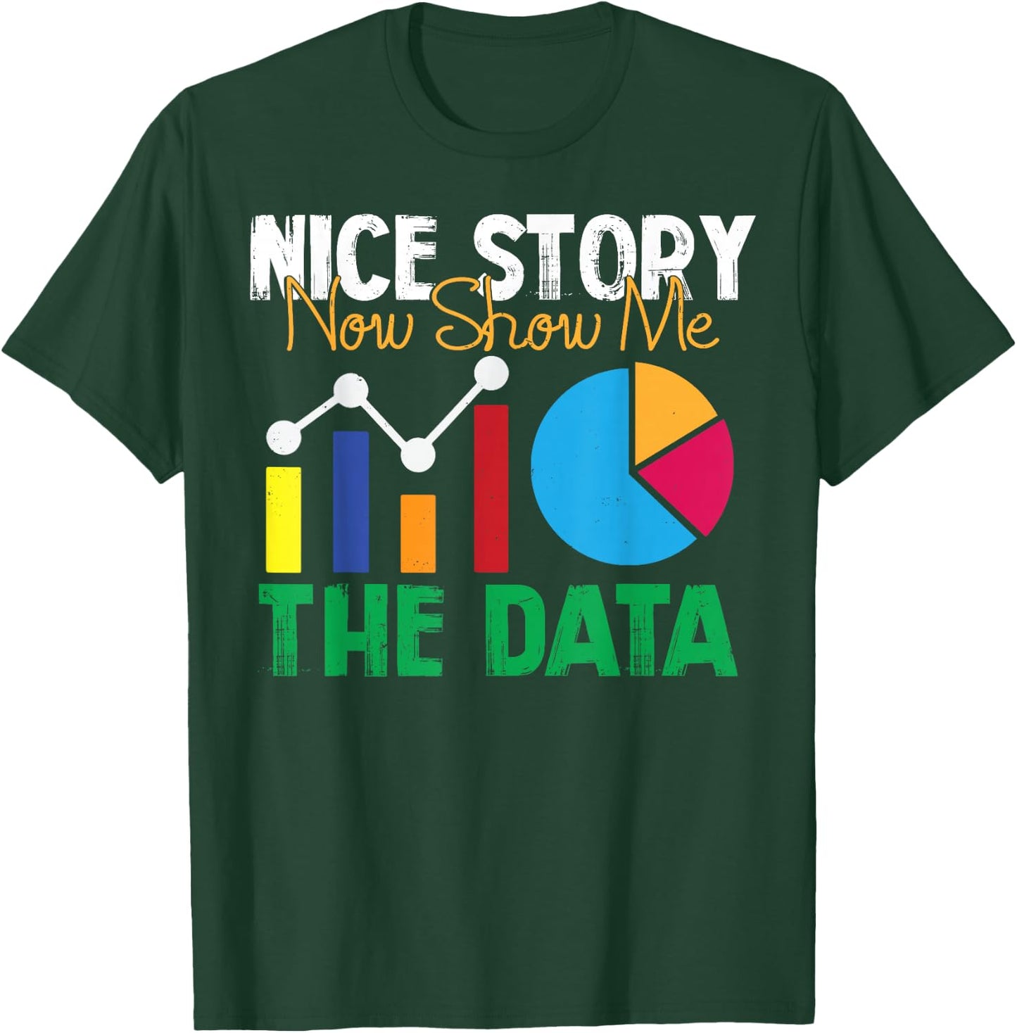 Nice Story Now Show Me The Data Analyst Shirt Funny Gift T-Shirt - T-Shirt | Forest