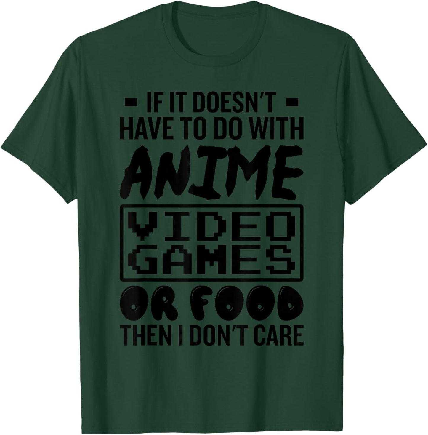 If It Doesnt Have To Do With Anime Video Games Or Food Gamer T-Shirt - T-Shirt | Forest