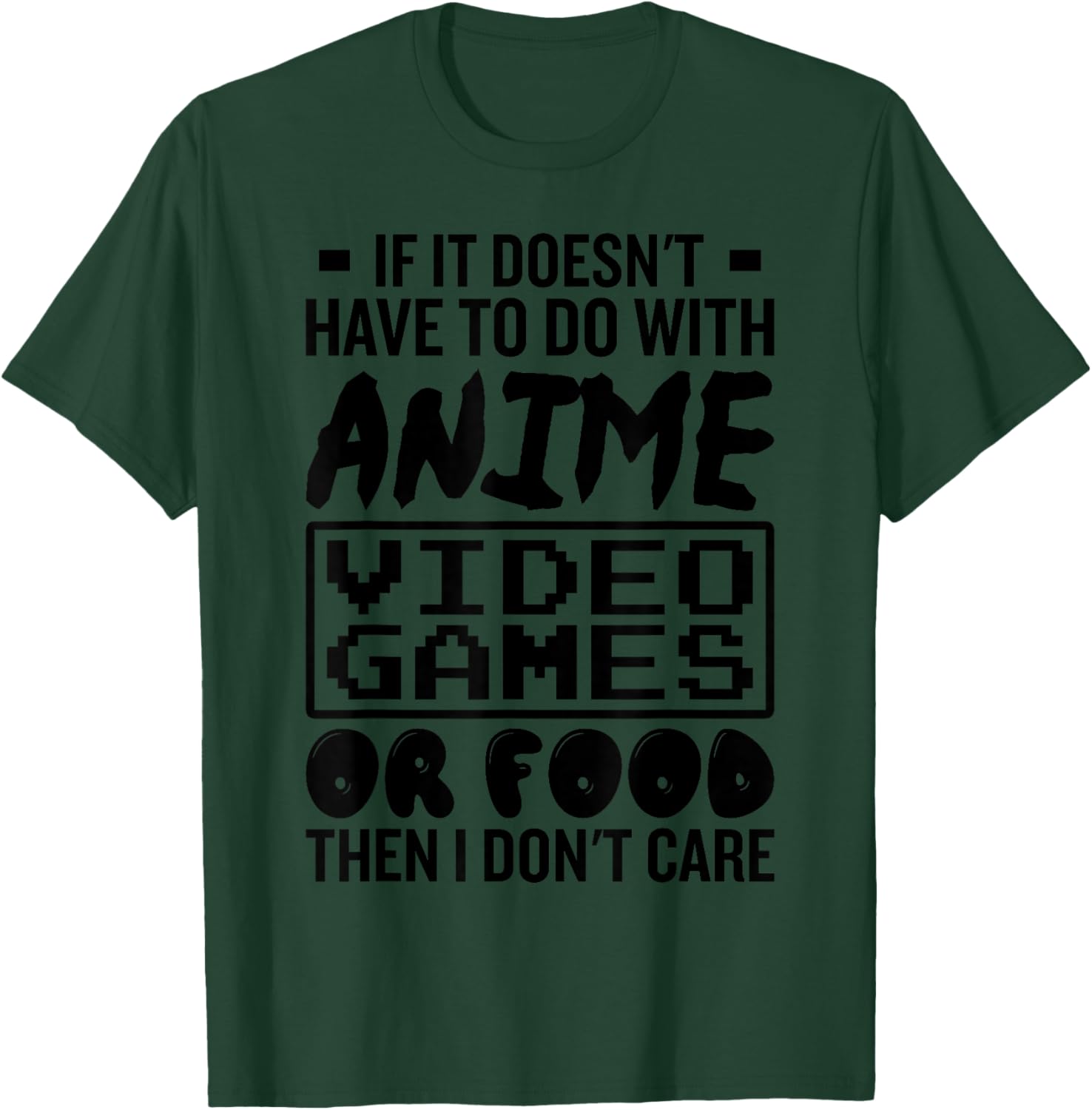 If It Doesnt Have To Do With Anime Video Games Or Food Gamer T-Shirt - T-Shirt | Forest