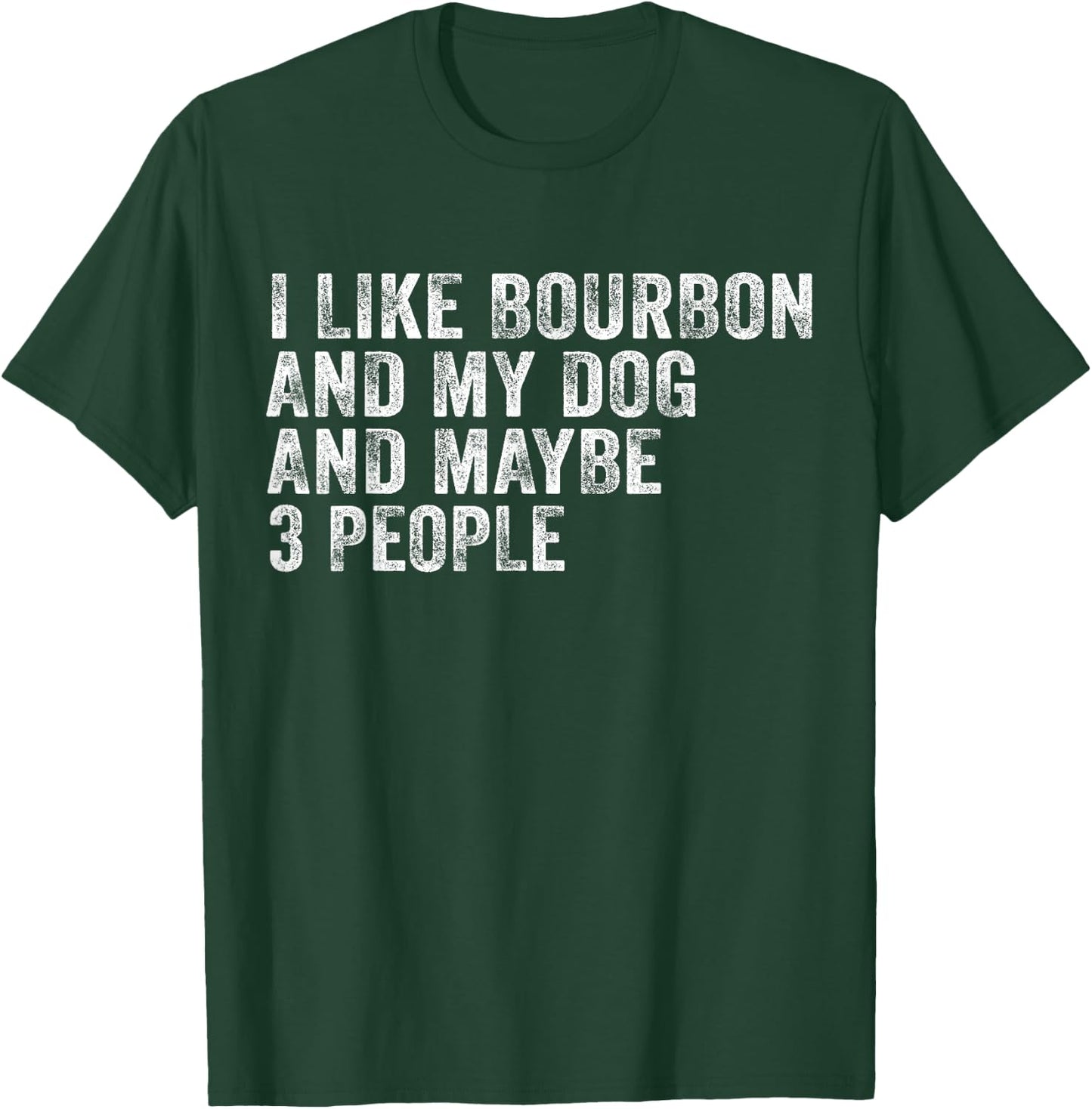 I Like Bourbon And My Dog And Maybe 3 People Funny Vintage T-Shirt - T-Shirt | Forest