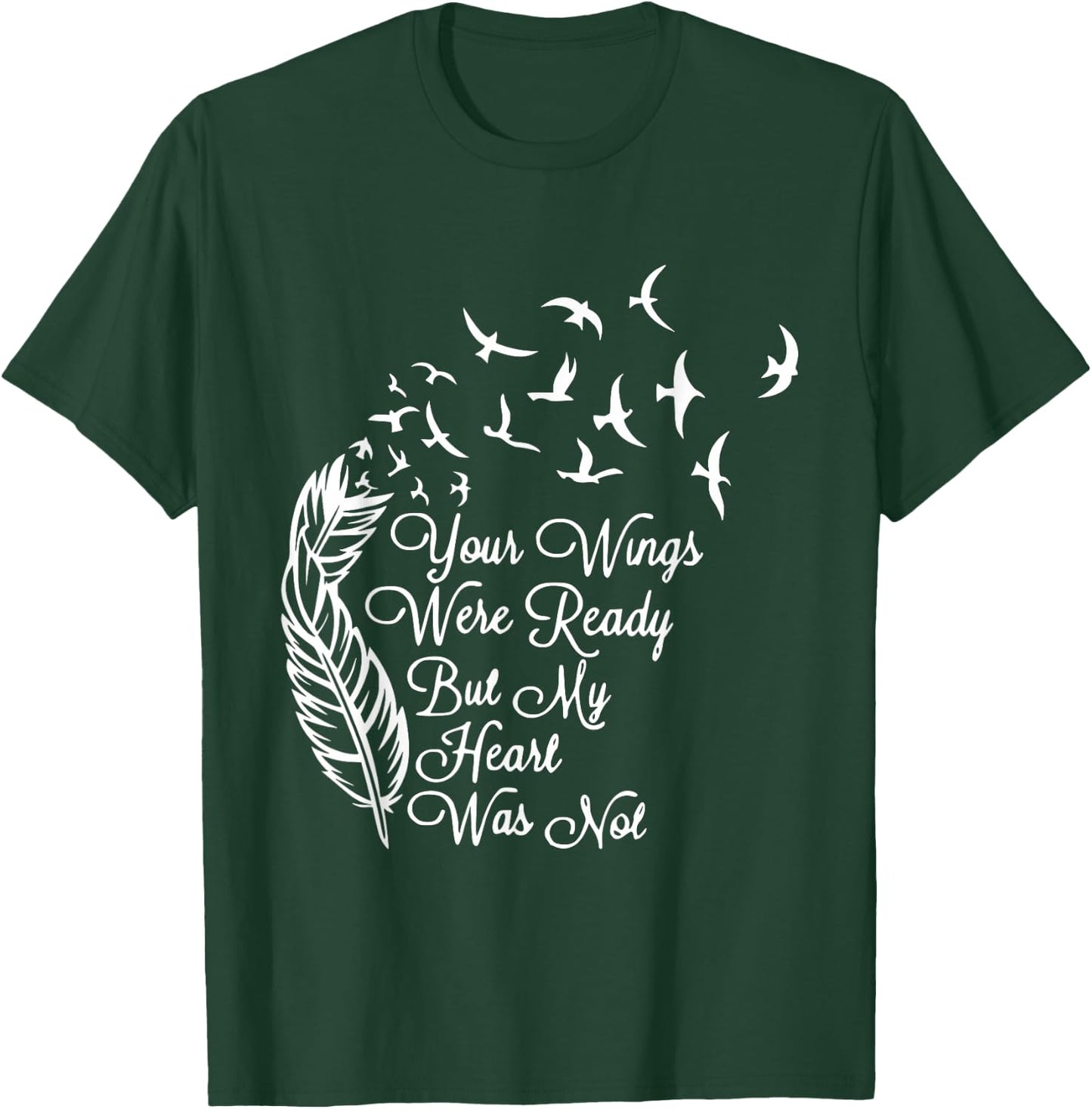 Your Wings Were Ready But My Heart Was Not T-Shirt - T-Shirt | Forest