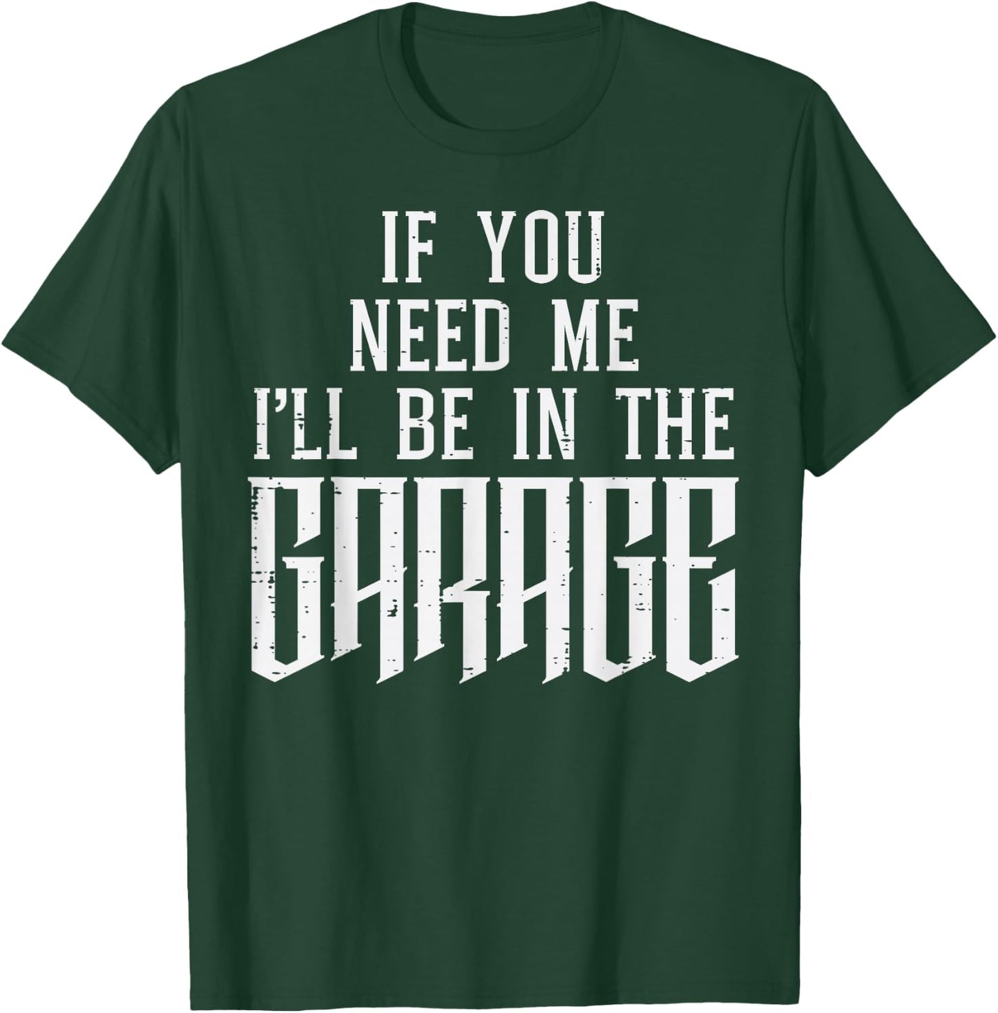 If You Need Me I'll Be In My Garage Car Auto Mechanic Men T-Shirt - T-Shirt | Forest