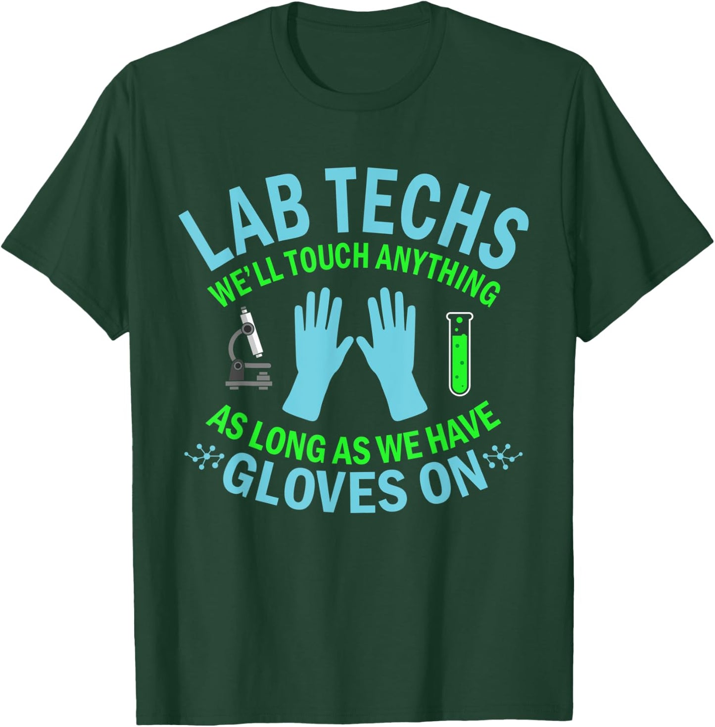 Lab Techs Gloves On Touching All Laboratory Techies Fun Pun T-Shirt - T-Shirt | Forest