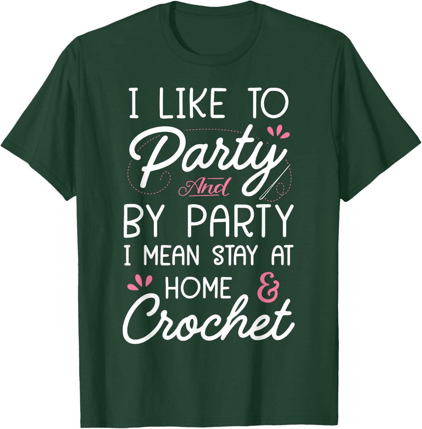 I Like To Party Stay At Home And Crochet Funny Crocheting T-Shirt - T-Shirt | Forest