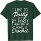 I Like To Party Stay At Home And Crochet Funny Crocheting T-Shirt - T-Shirt | Forest