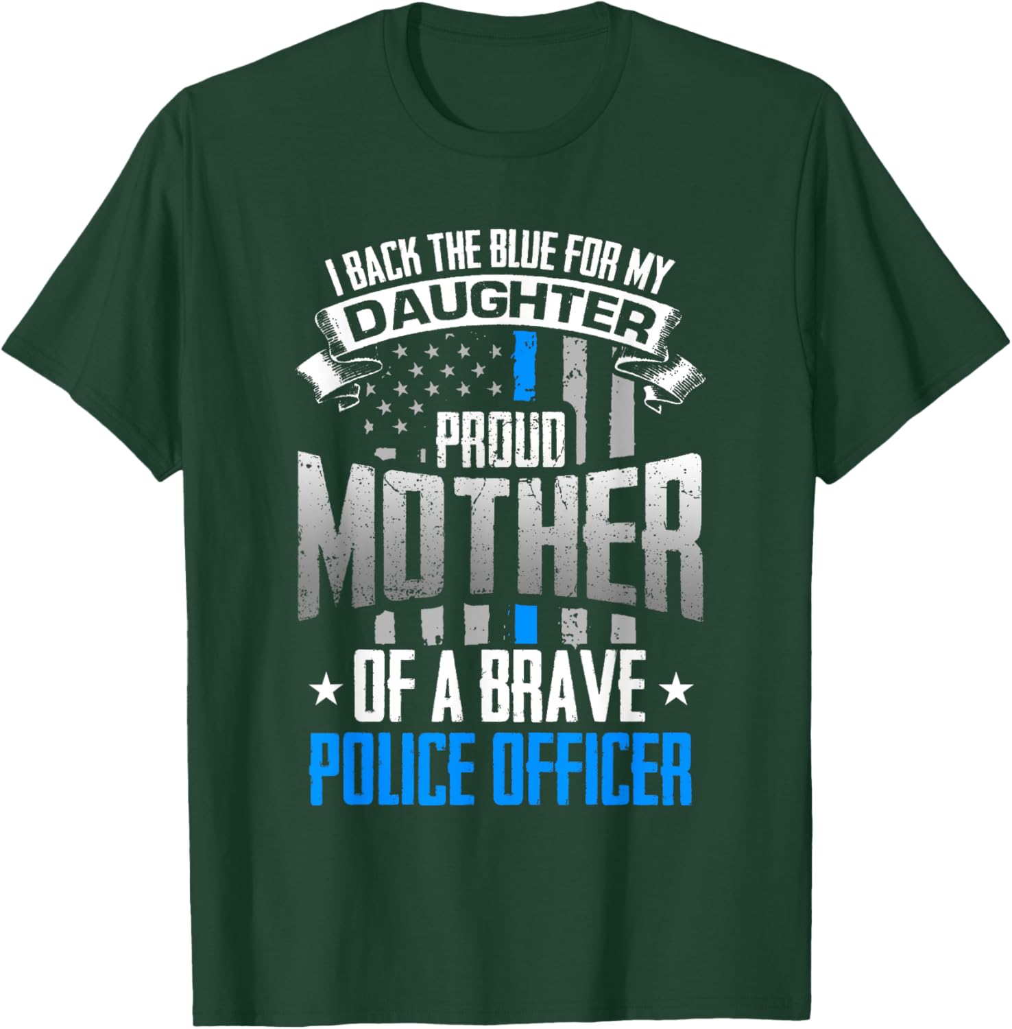 Back The Blue For My Daughter Proud Mother of Police Officer T-Shirt - T-Shirt | Forest