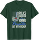Police Daughter Like A Normal Daughter Police T-Shirt - T-Shirt | Forest