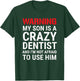 Warning My Son Is A Crazy Dentist Funny Parents Dad Mom T-Shirt - T-Shirt | Forest