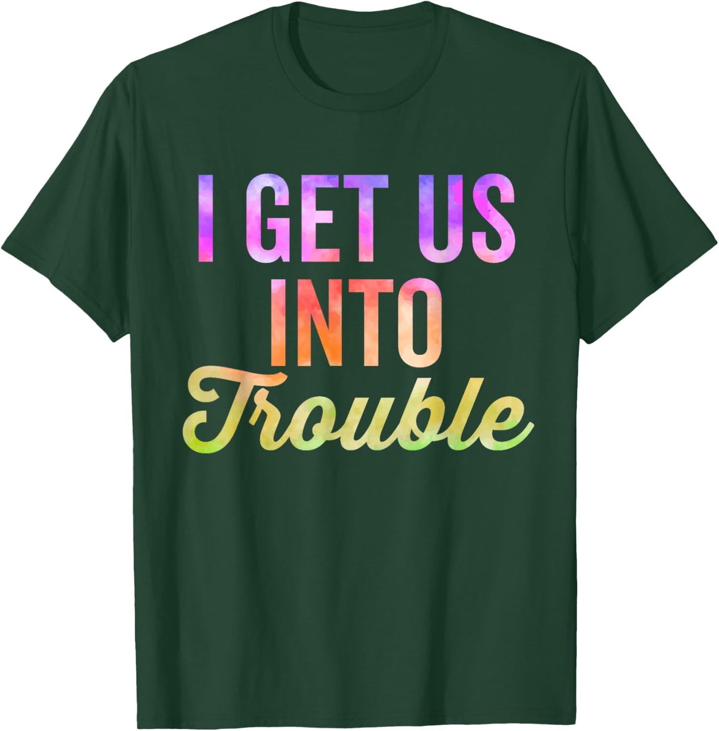 I Get Us Into Out Of Trouble Set Matching Couples Tie Dye T-Shirt - T-Shirt | Forest