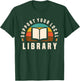 Support Your Local Library Book Nerd Bookworm T-Shirt - T-Shirt | Forest