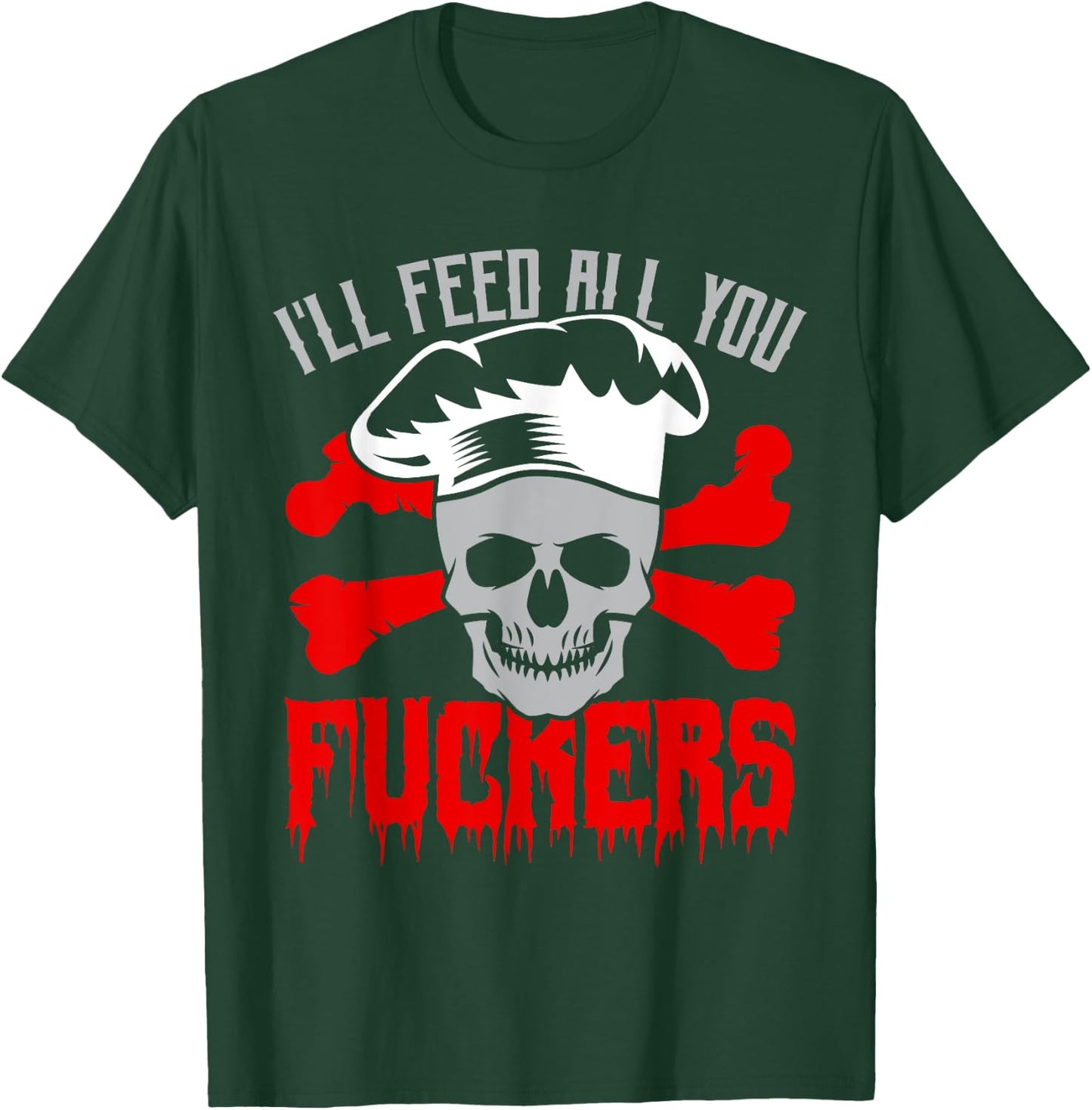 I'll Feed All You Fuckers Funny Cooking Chef T-Shirt - T-Shirt | Forest