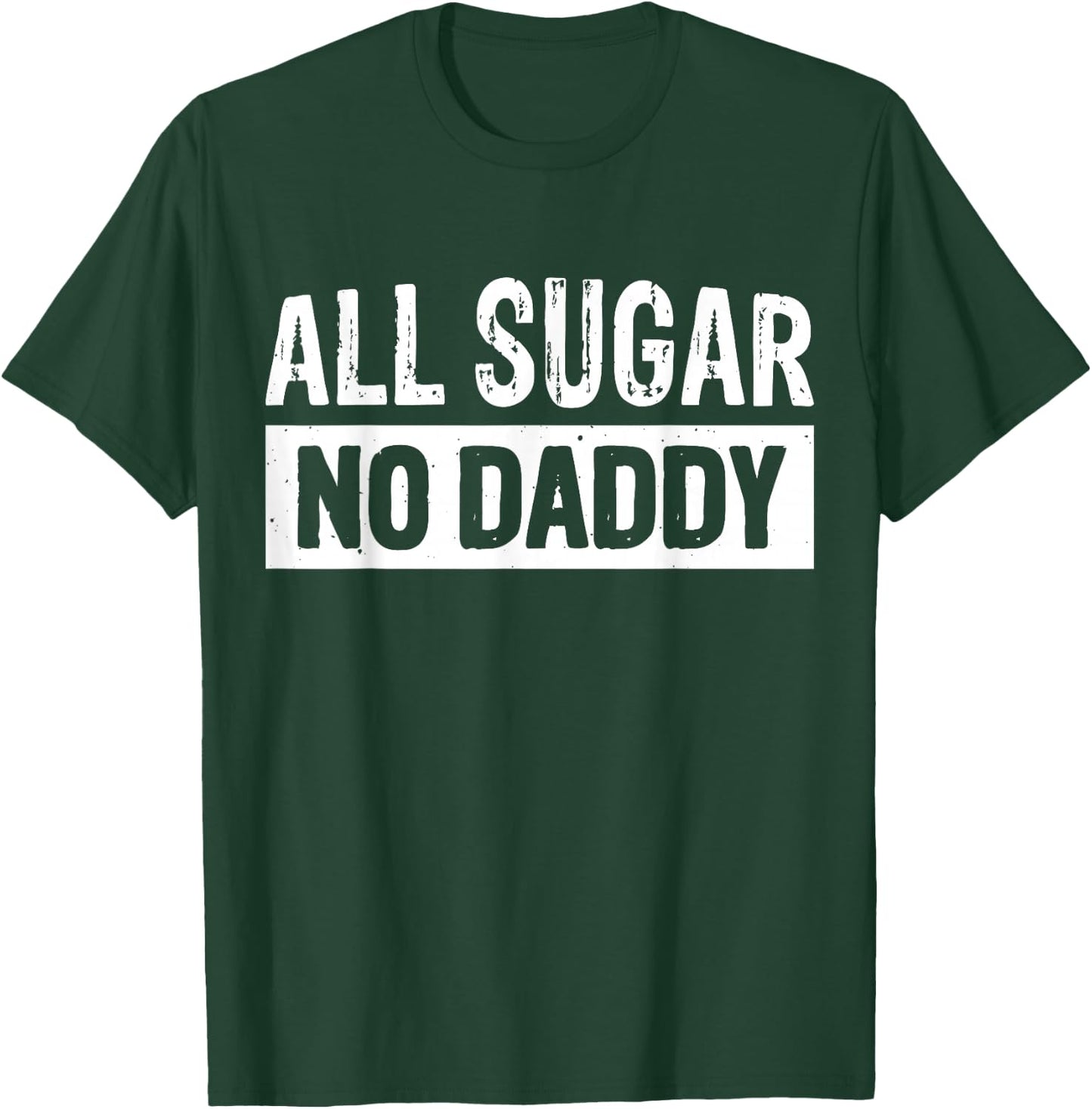 All Sugar No Daddy T-Shirt - T-Shirt | Forest
