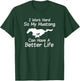 I Work Hard So My Mustang Can Have A Better Life T-Shirt - T-Shirt | Forest