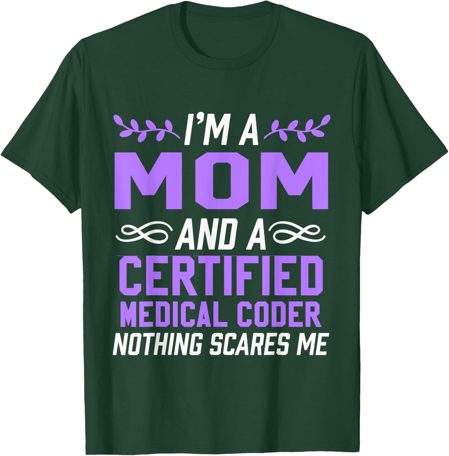 Mom & Certified Medical Coder Nothing Scares Me T-Shirt - T-Shirt | Forest