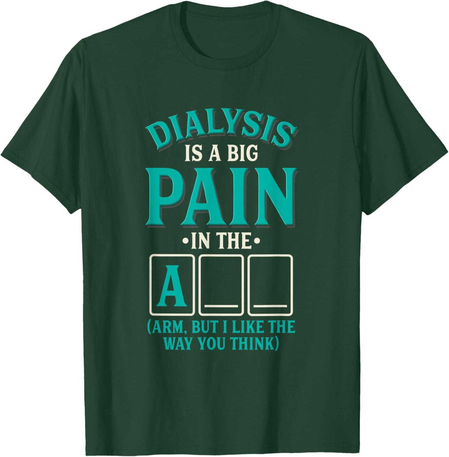 Dialysis is a big pain in the arm - Funny Dialysis T-Shirt - T-Shirt | Forest