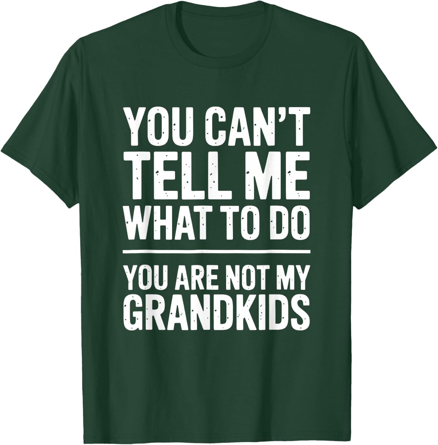 Funny You Cant Tell Me What to Do Grandkids Saying T-Shirt - T-Shirt | Forest