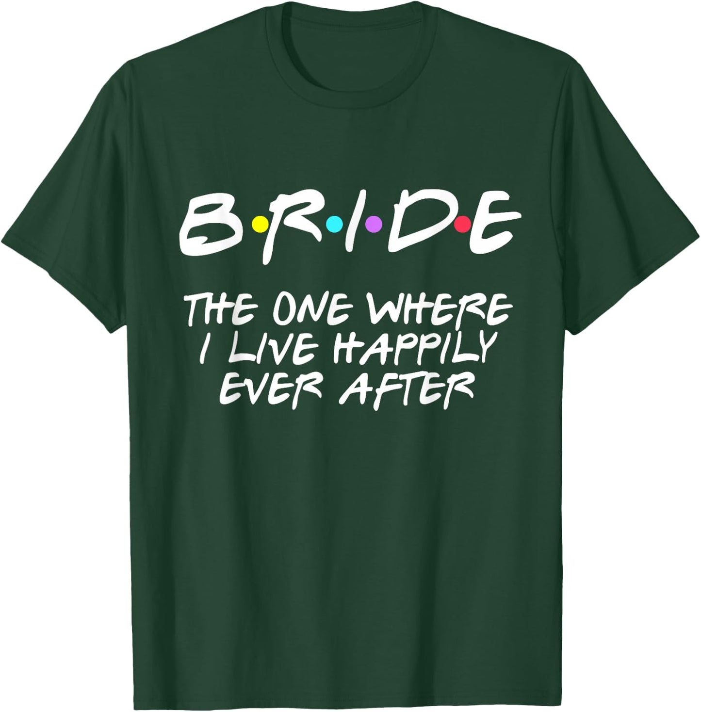 Bachelorette Party Bride The One Where I Live Happily T-Shirt - T-Shirt | Forest
