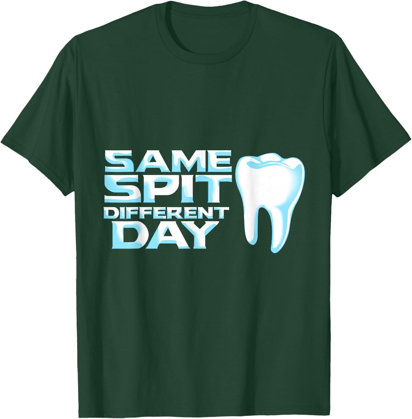 Dental Student Dentist Same Spit Different Day Tooth T-Shirt - T-Shirt | Forest