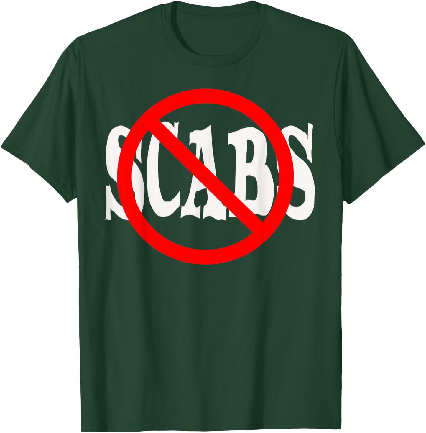 No Scabs Shirt! T-Shirt - T-Shirt | Forest