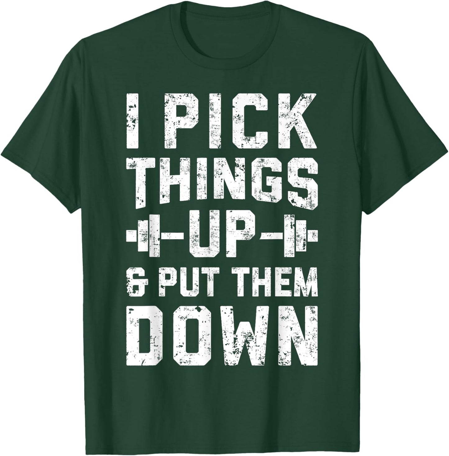 I Pick Things Up and Put Them Down T shirt Fitness Gym Men T-Shirt - T-Shirt | Forest