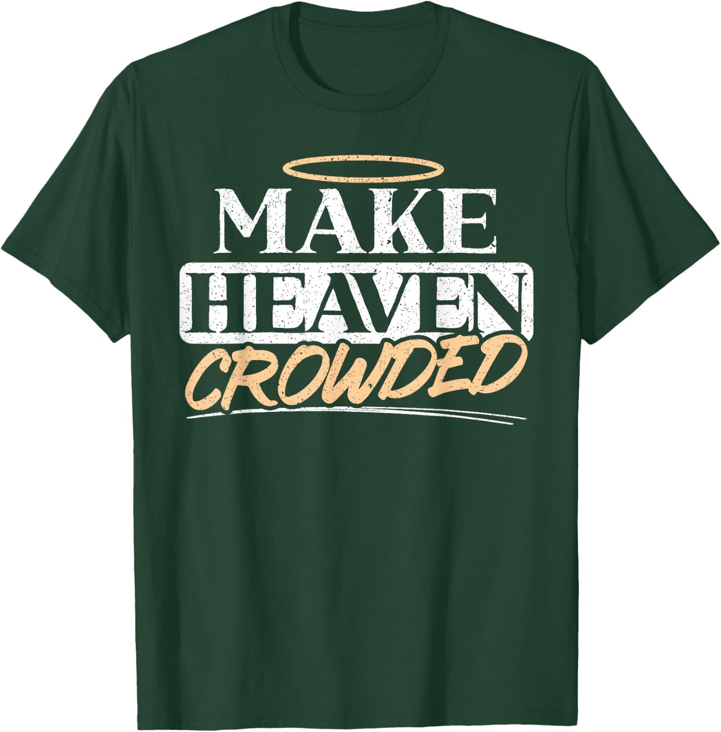 Make Heaven Crowded Christian Religious Jesus Christ T-Shirt - T-Shirt | Forest