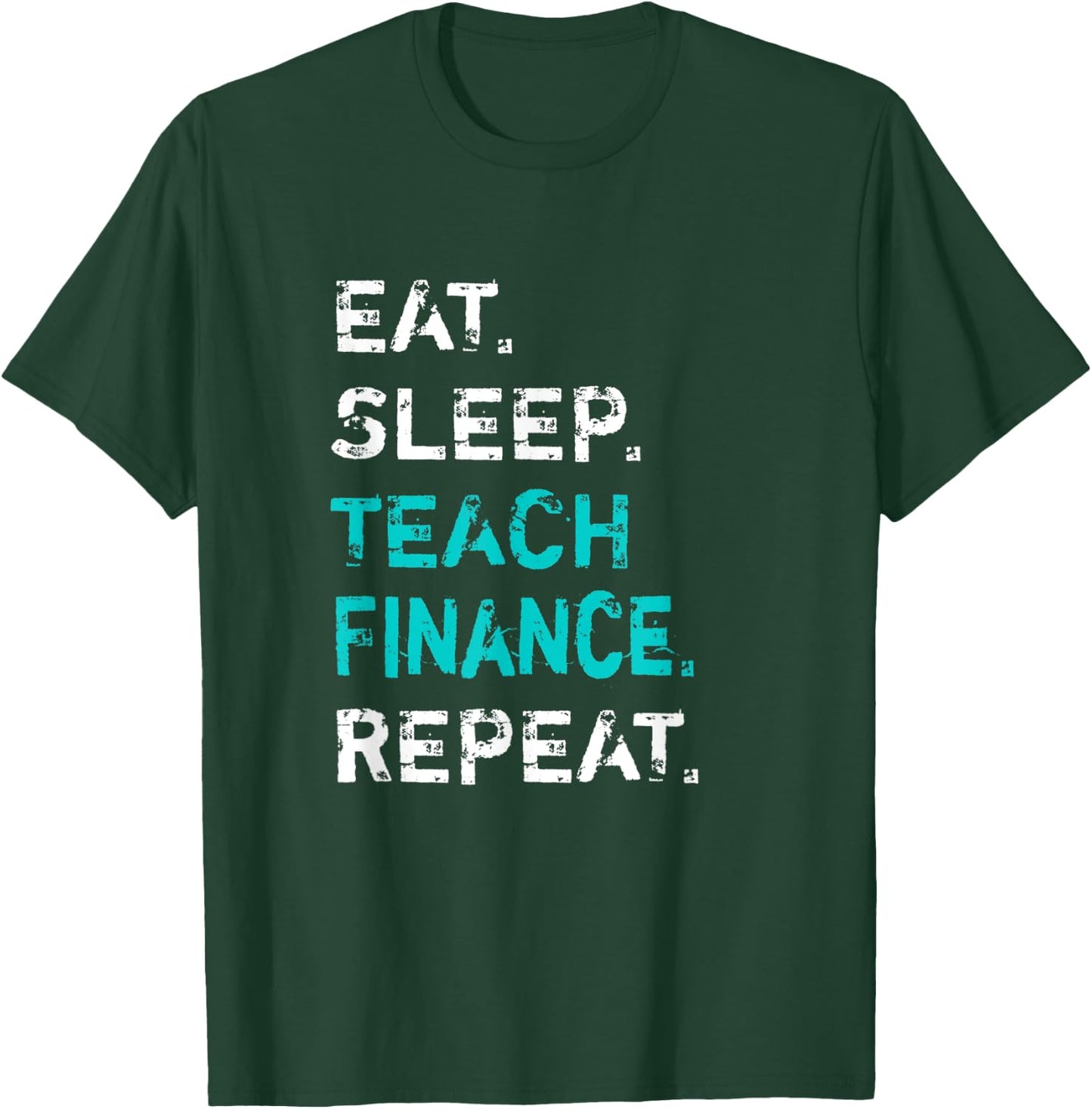 Eat Sleep Teach Finance Repeat - Finance Teacher T-Shirt - T-Shirt | Forest