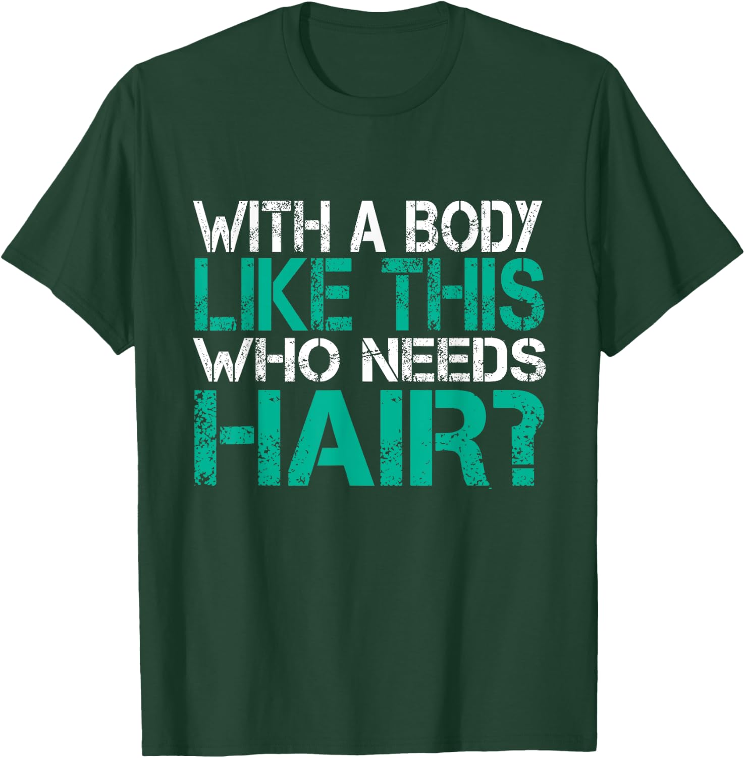 With a body like this who needs hair loss gag gift T-Shirt - T-Shirt | Forest