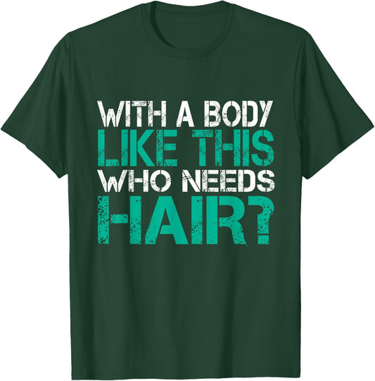 With a body like this who needs hair loss gag gift T-Shirt - T-Shirt | Forest