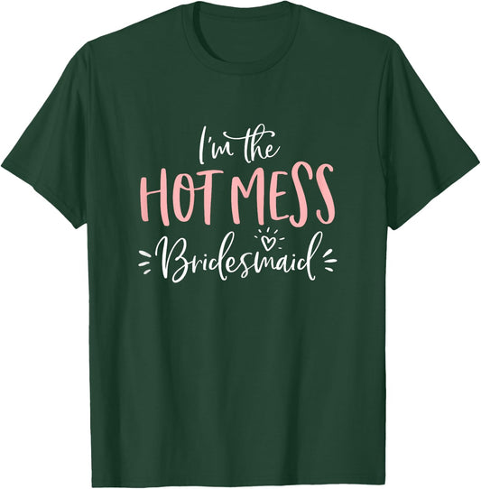 Hot Mess Bridesmaid Shirt Funny Matching Bachelorette Party T-Shirt - T-Shirt | Forest