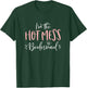 Hot Mess Bridesmaid Shirt Funny Matching Bachelorette Party T-Shirt - T-Shirt | Forest