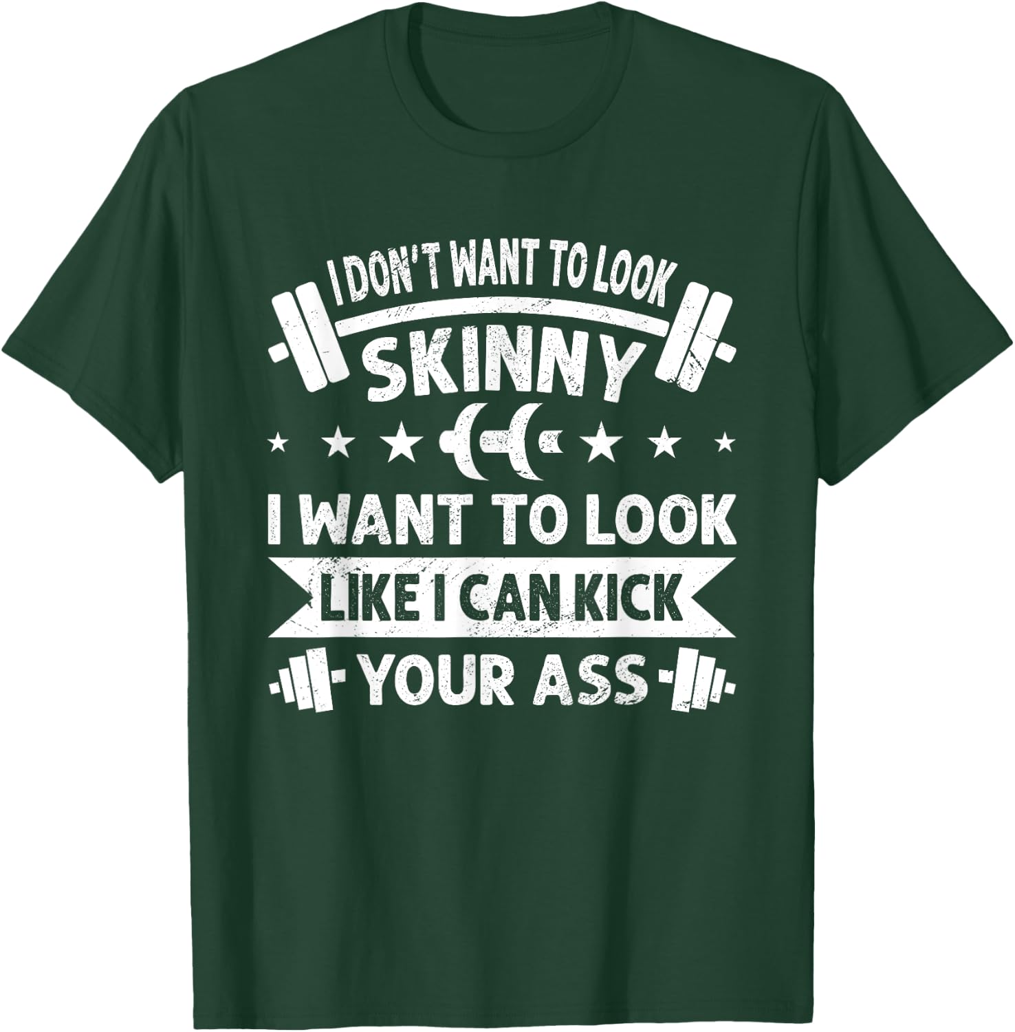 I Don't Want To Look Skinny Funny Workout Kick Your Gym Ass T-Shirt - T-Shirt | Forest