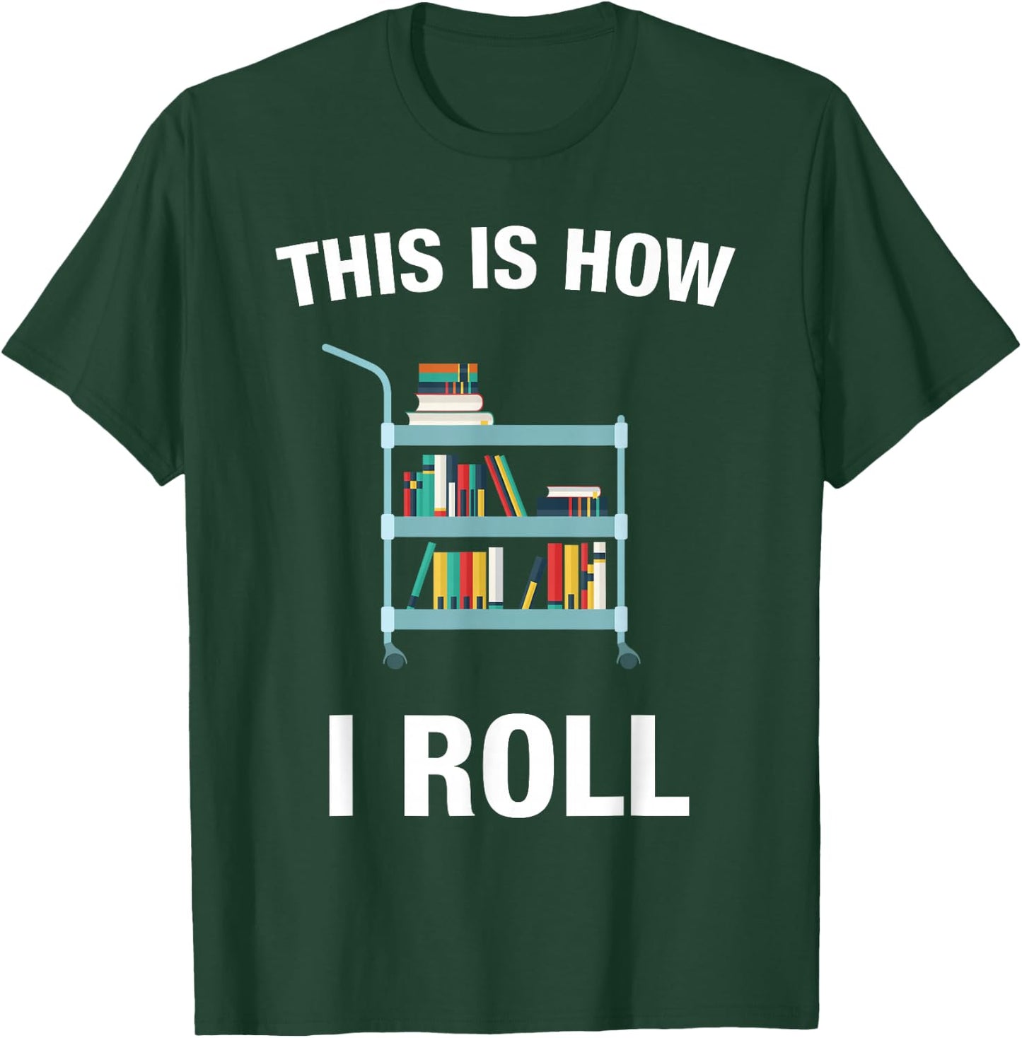 This is How I Roll Librarian Teacher Gifts Book Lover T-Shirt - T-Shirt | Forest